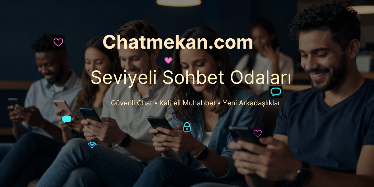 Seviyeli Sohbet Odaları ve Türkçe Chat | Chatmekan.com
