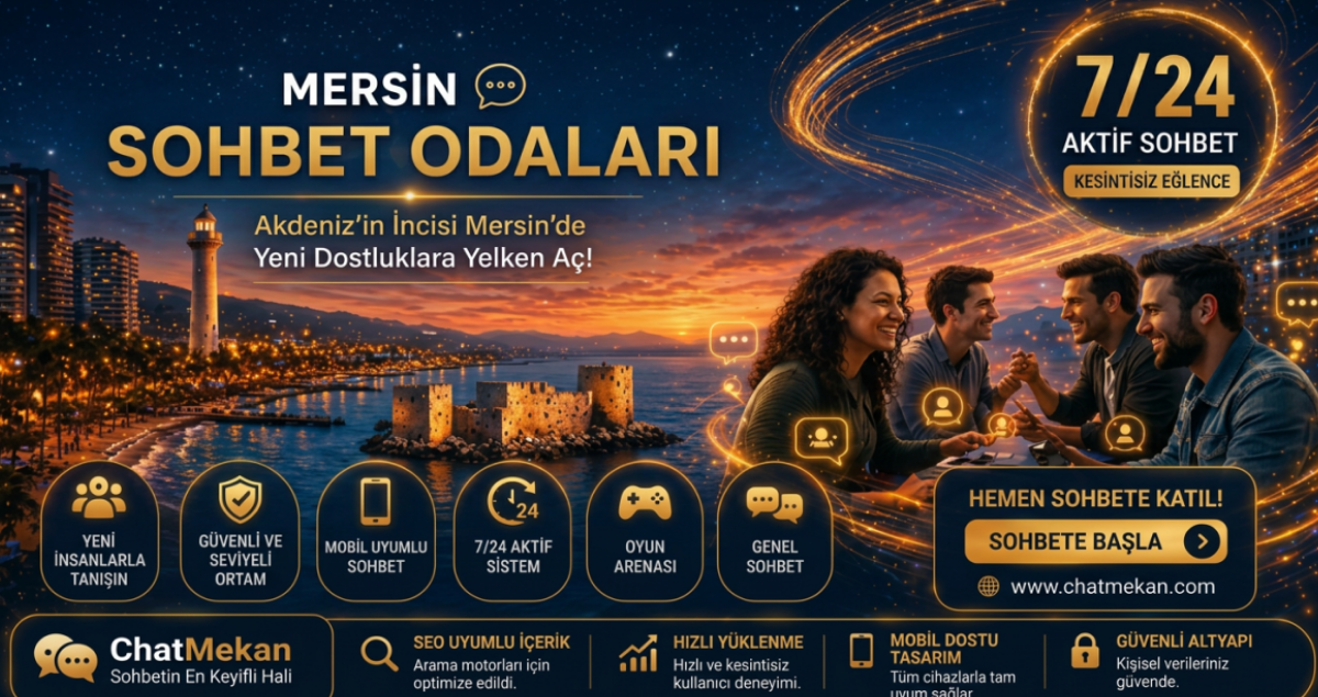 Mersin Sohbet Odaları | Ücretsiz Chat ve Yeni Arkadaşlıklar