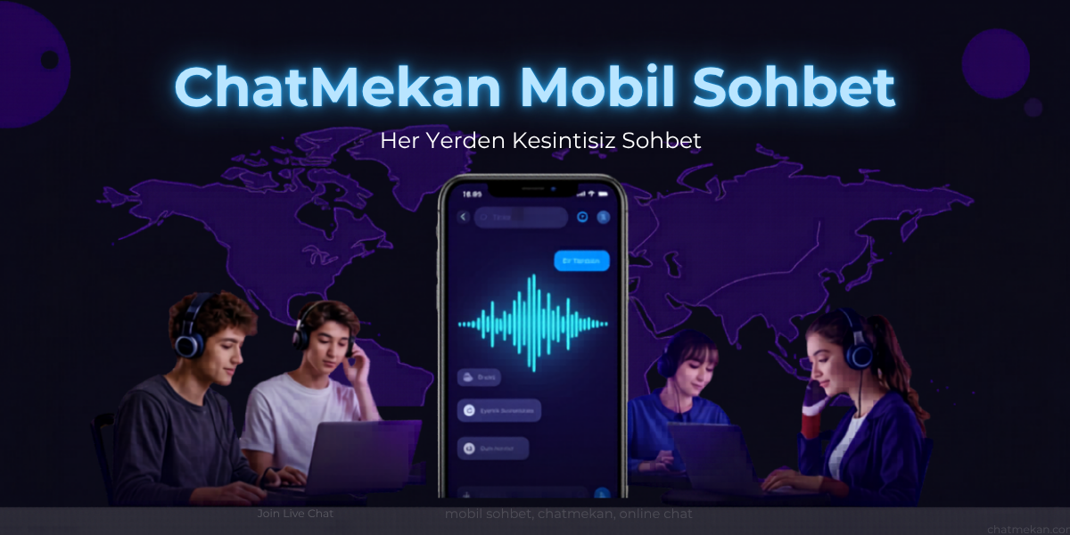 ChatMekan Mobil Sohbet ile Kesintisiz İletişim Deneyimi